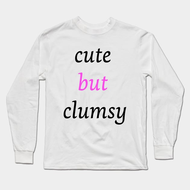 Funny clumsy girl quote cute but clumsy for uncoordinated people Long Sleeve T-Shirt by Artstastic